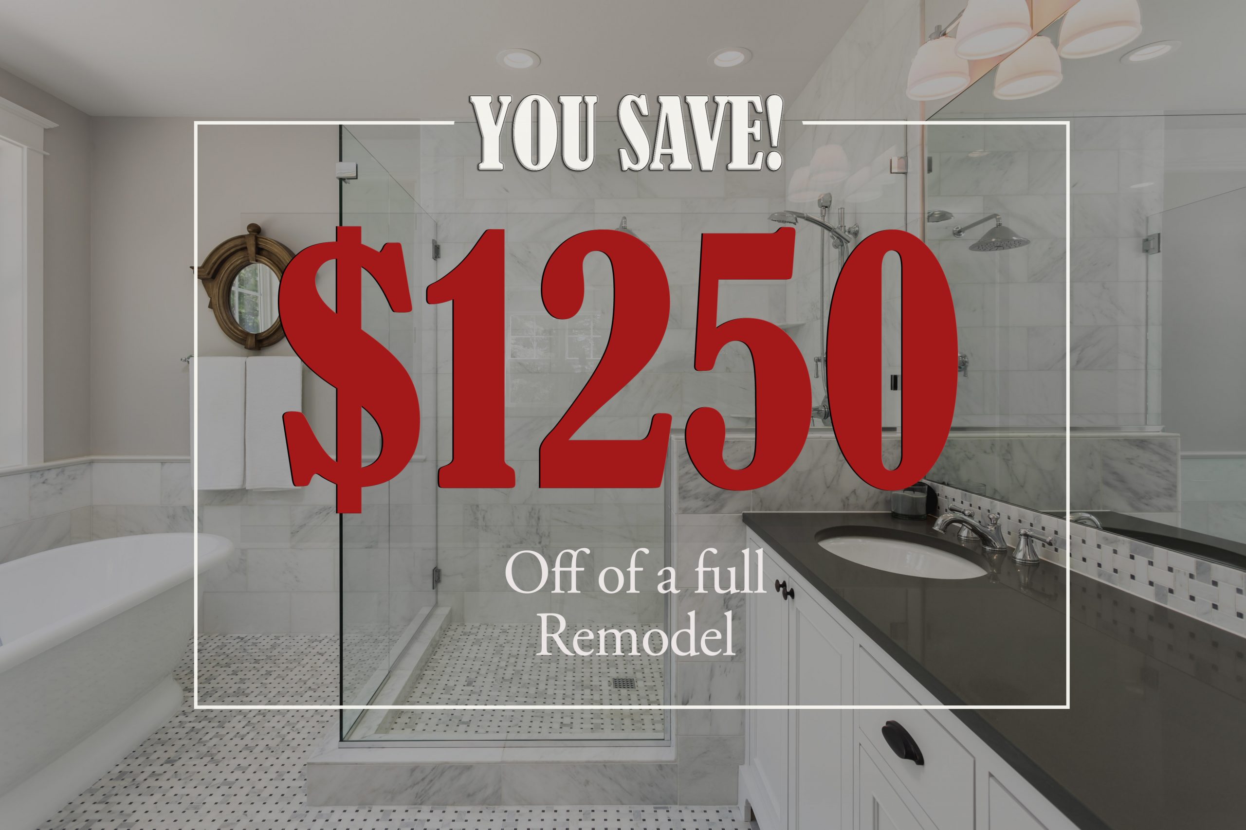 Save $1250 off a full remodel