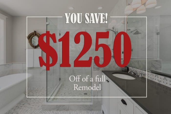 You save 1250 dollars off a full remodel